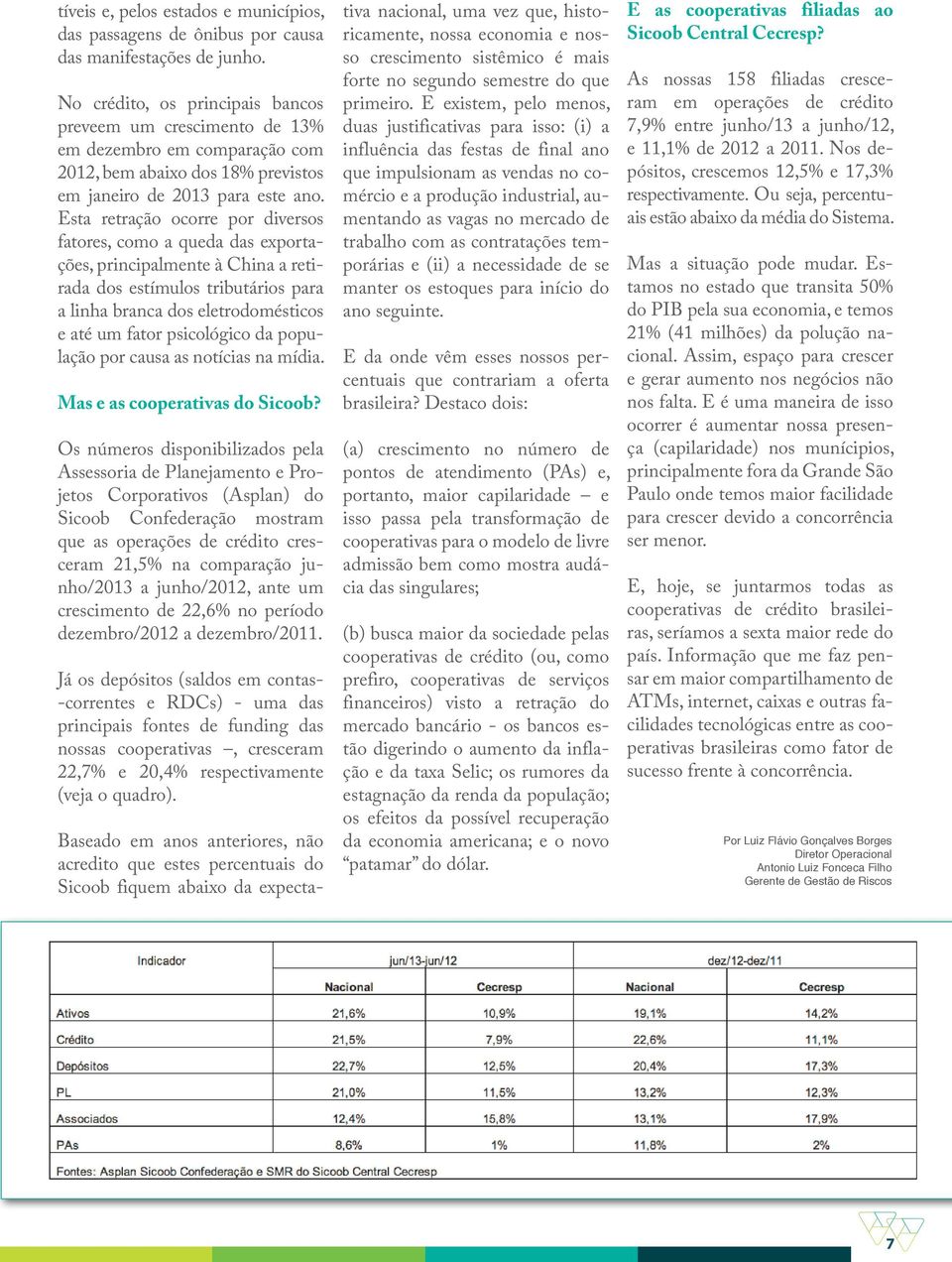 Esta retração ocorre por diversos fatores, como a queda das exportações, principalmente à China a retirada dos estímulos tributários para a linha branca dos eletrodomésticos e até um fator