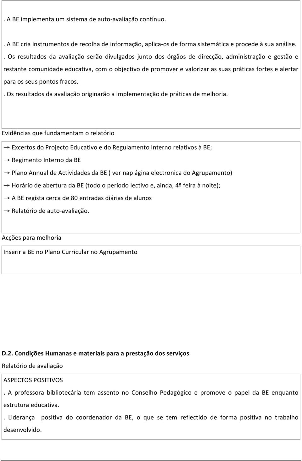 alertar para os seus pontos fracos.. Os resultados da avaliação originarão a implementação de práticas de melhoria.