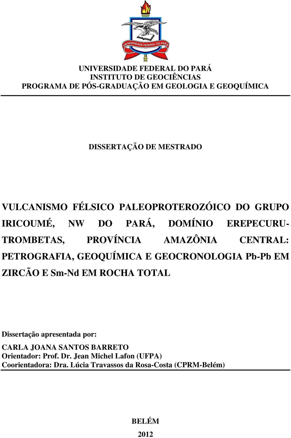 CENTRAL: PETROGRAFIA, GEOQUÍMICA E GEOCRONOLOGIA Pb-Pb EM ZIRCÃO E Sm-Nd EM ROCHA TOTAL Dissertação apresentada por: CARLA
