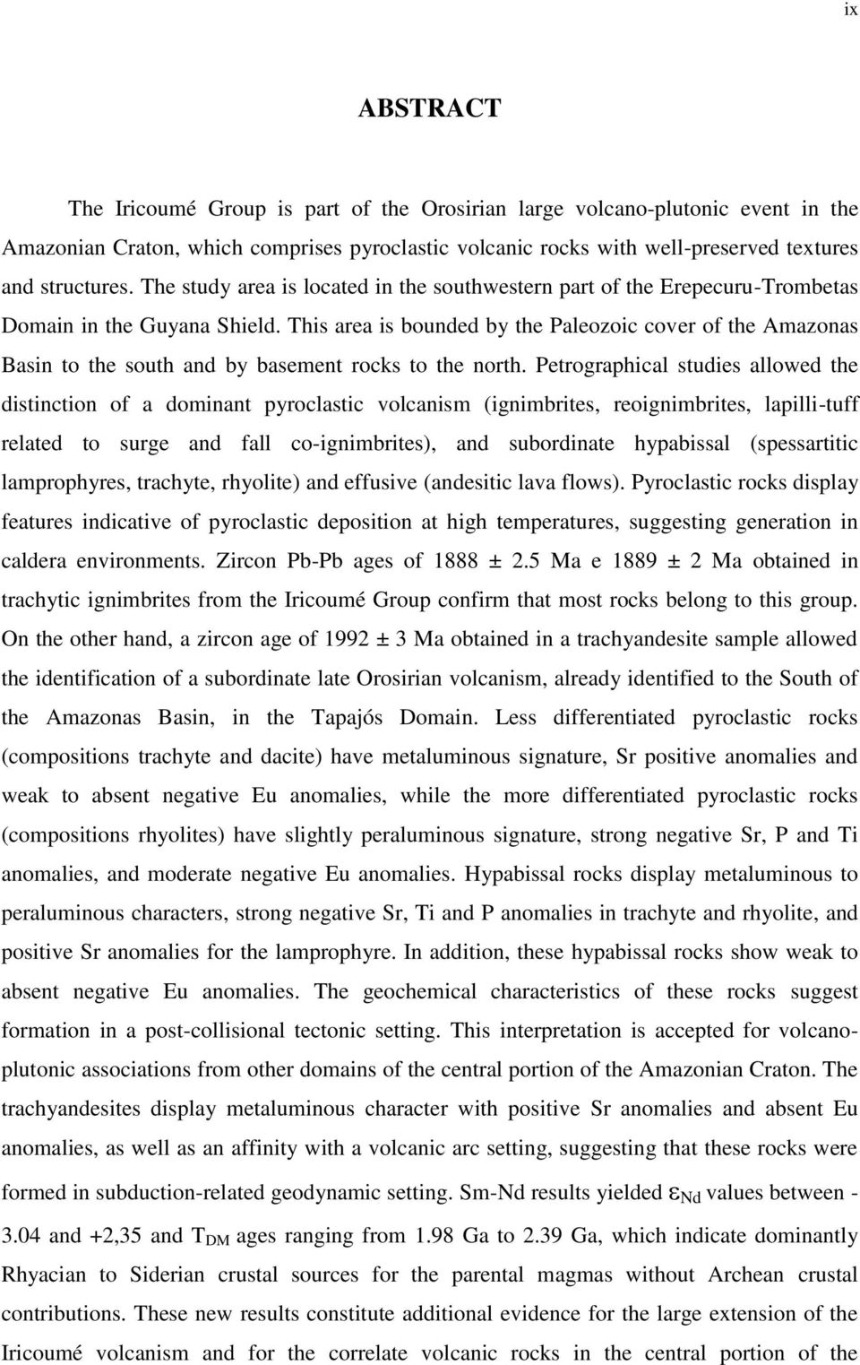 This area is bounded by the Paleozoic cover of the Amazonas Basin to the south and by basement rocks to the north.