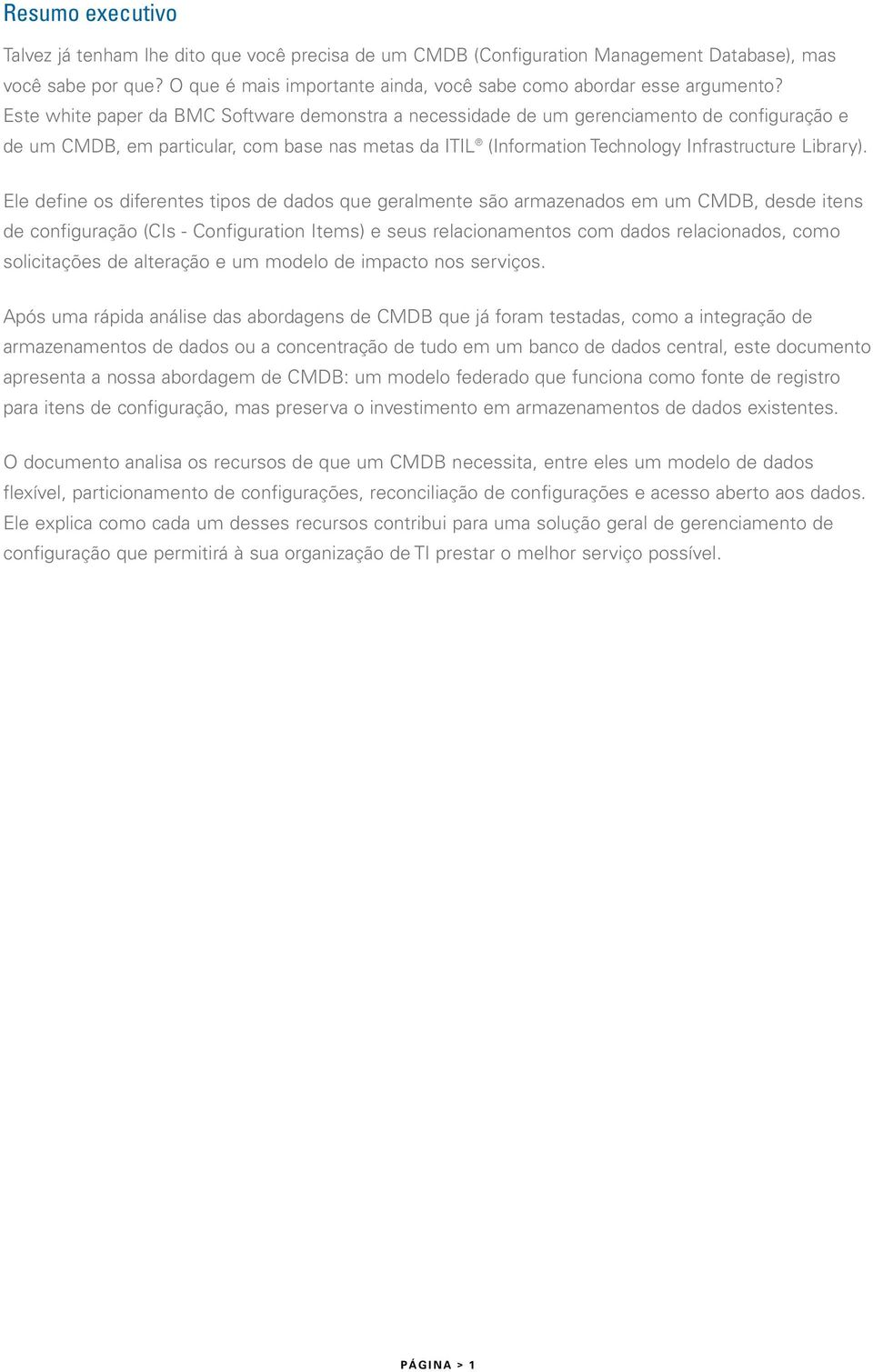 Ele define os diferentes tipos de dados que geralmente são armazenados em um CMDB, desde itens de configuração (CIs - Configuration Items) e seus relacionamentos com dados relacionados, como