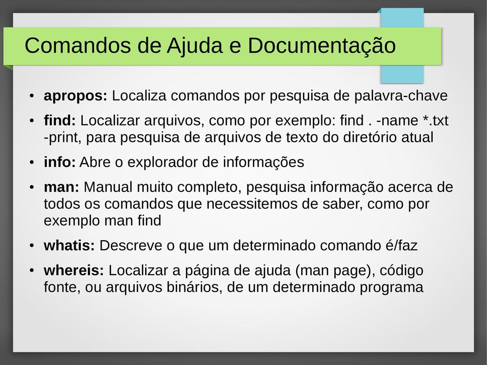 txt -print, para pesquisa de arquivos de texto do diretório atual info: Abre o explorador de informações man: Manual muito completo,