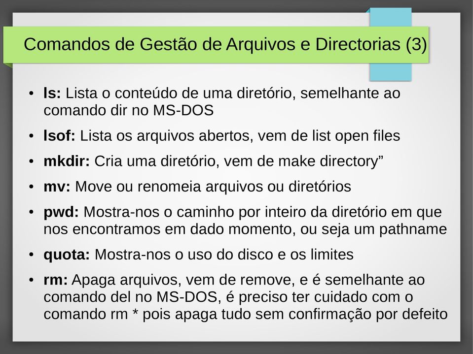 caminho por inteiro da diretório em que nos encontramos em dado momento, ou seja um pathname quota: Mostra-nos o uso do disco e os limites rm: