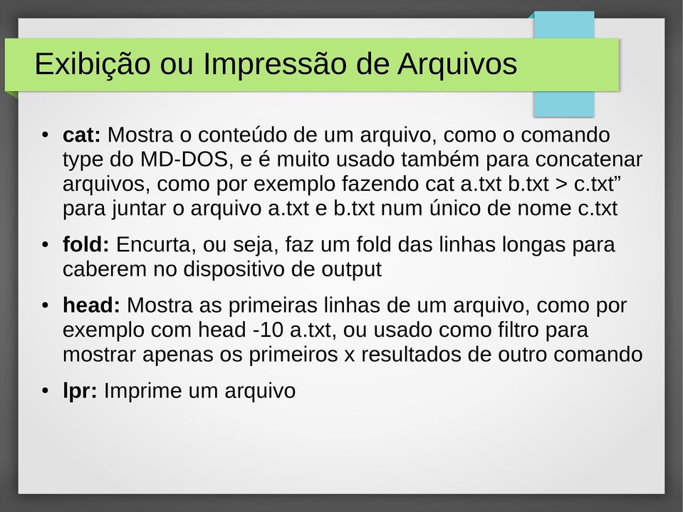 txt fold: Encurta, ou seja, faz um fold das linhas longas para caberem no dispositivo de output head: Mostra as primeiras linhas de um