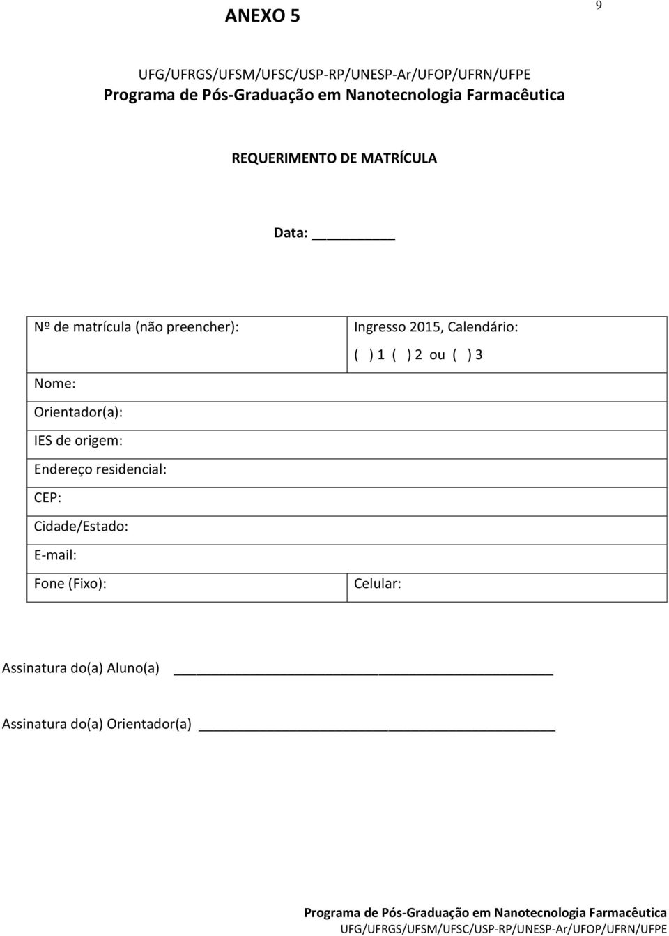 Orientador(a): IES de origem: Endereço residencial: CEP: Cidade/Estado: