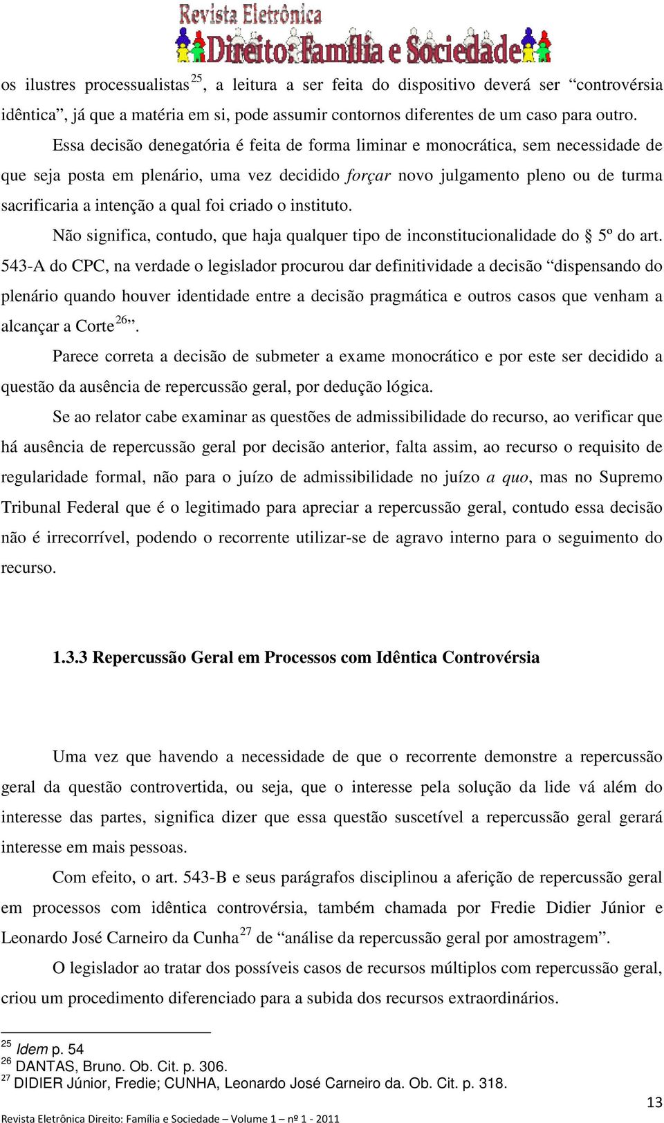 qual foi criado o instituto. Não significa, contudo, que haja qualquer tipo de inconstitucionalidade do 5º do art.