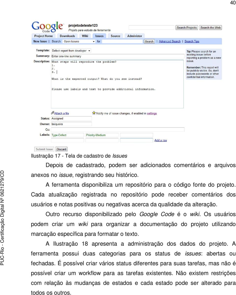 Cada atualização registrada no repositório pode receber comentários dos usuários e notas positivas ou negativas acerca da qualidade da alteração.