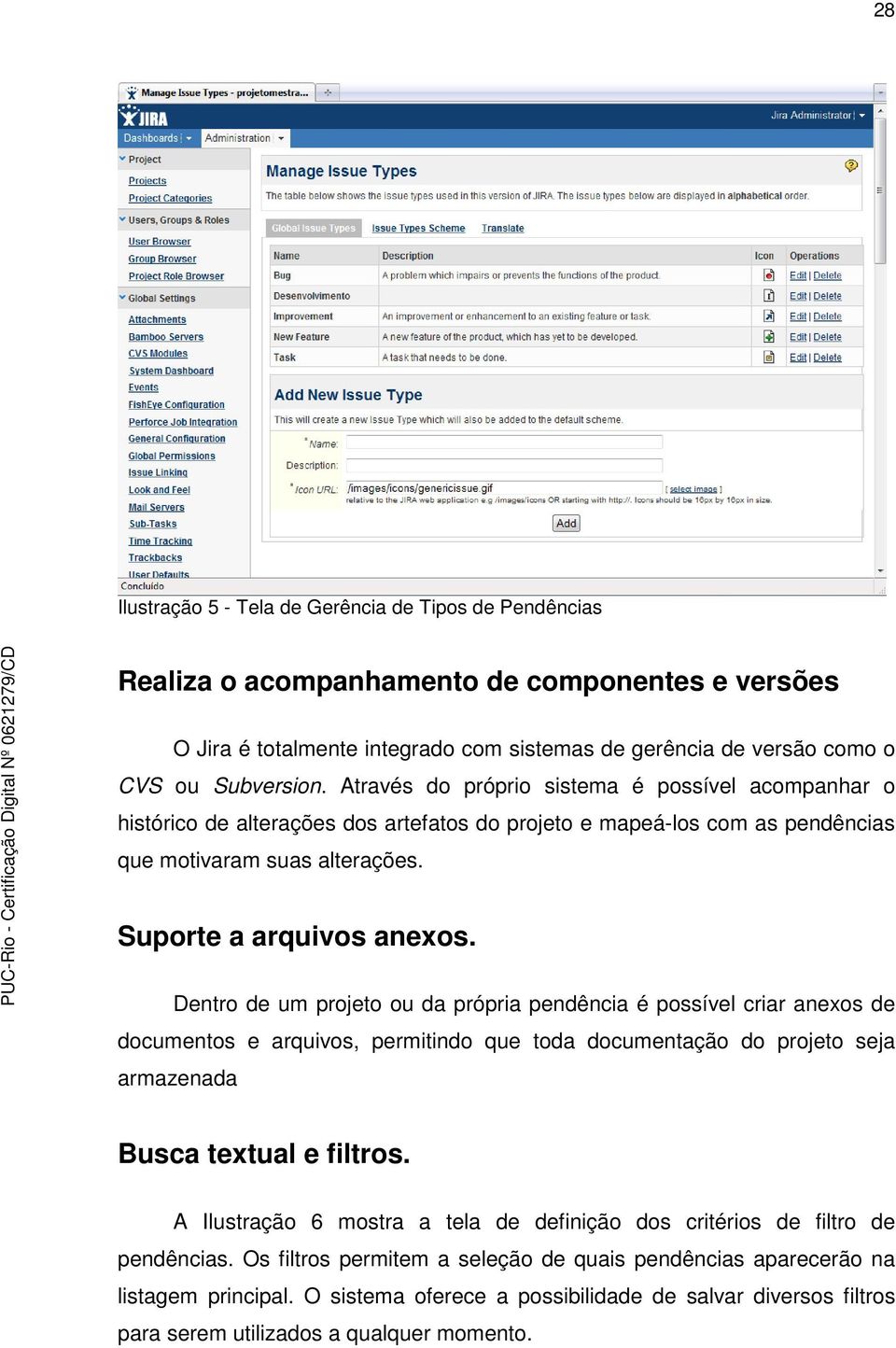 Dentro de um projeto ou da própria pendência é possível criar anexos de documentos e arquivos, permitindo que toda documentação do projeto seja armazenada Busca textual e filtros.