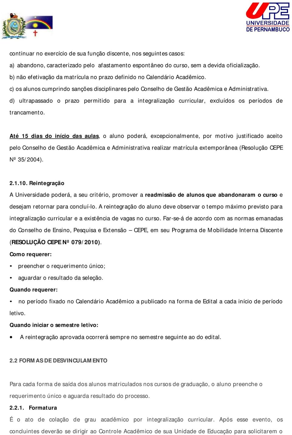 d) ultrapassado o prazo permitido para a integralização curricular, excluídos os períodos de trancamento.