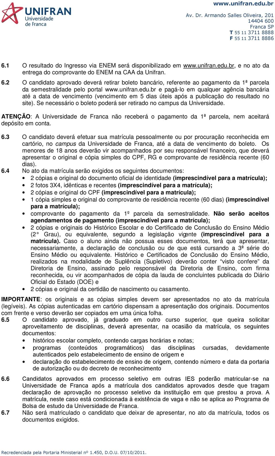 br e pagá-lo em qualquer agência bancária até a data de vencimento (vencimento em 5 dias úteis após a publicação do resultado no site).