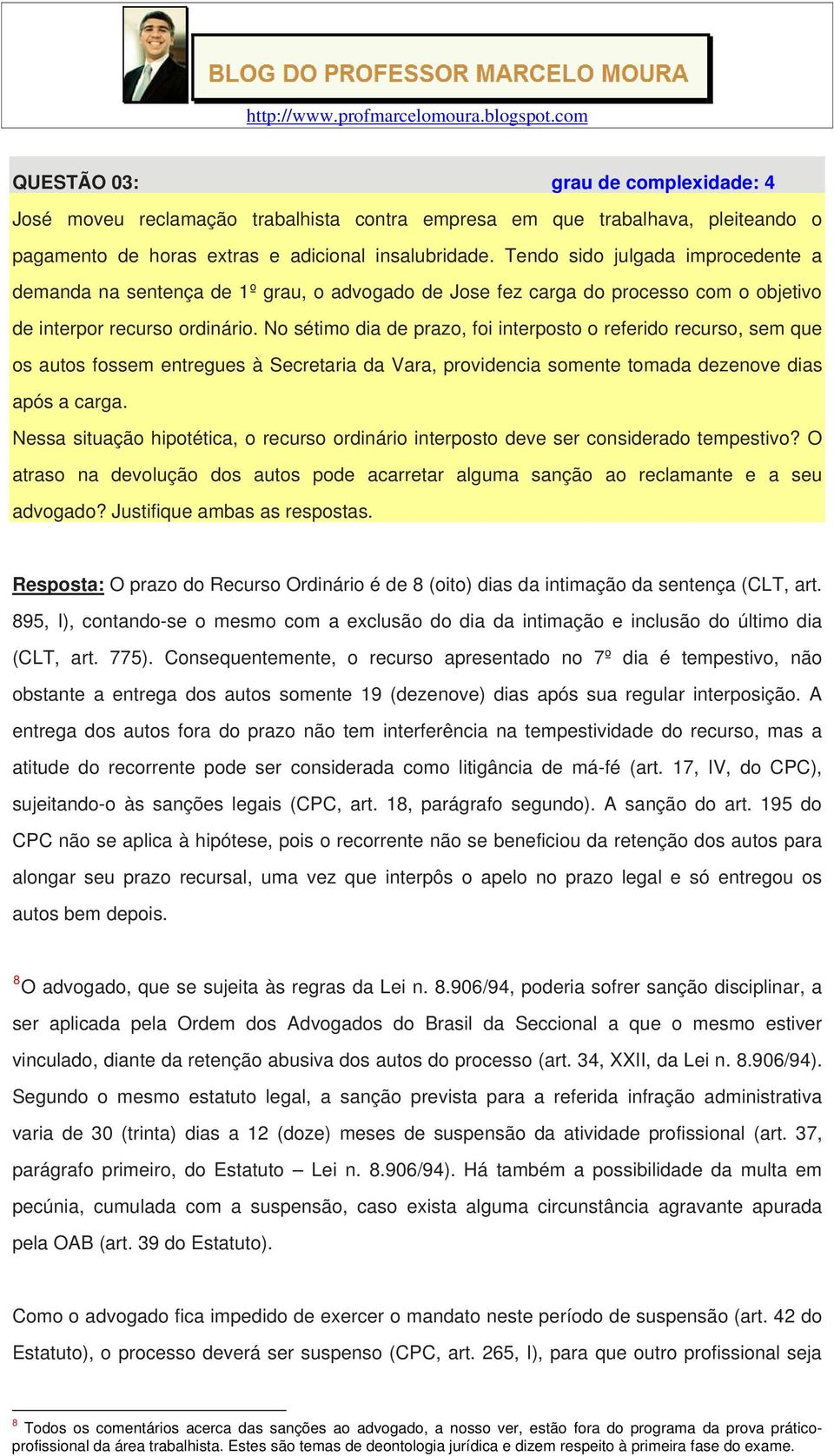 No sétimo dia de prazo, foi interposto o referido recurso, sem que os autos fossem entregues à Secretaria da Vara, providencia somente tomada dezenove dias após a carga.