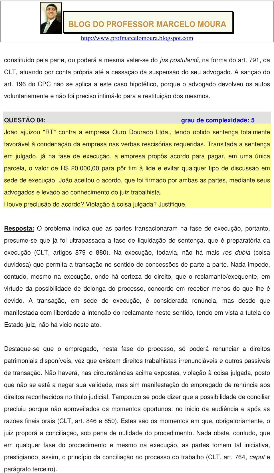 QUESTÃO 04: grau de complexidade: 5 João ajuizou "RT" contra a empresa Ouro Dourado Ltda., tendo obtido sentença totalmente favorável à condenação da empresa nas verbas rescisórias requeridas.