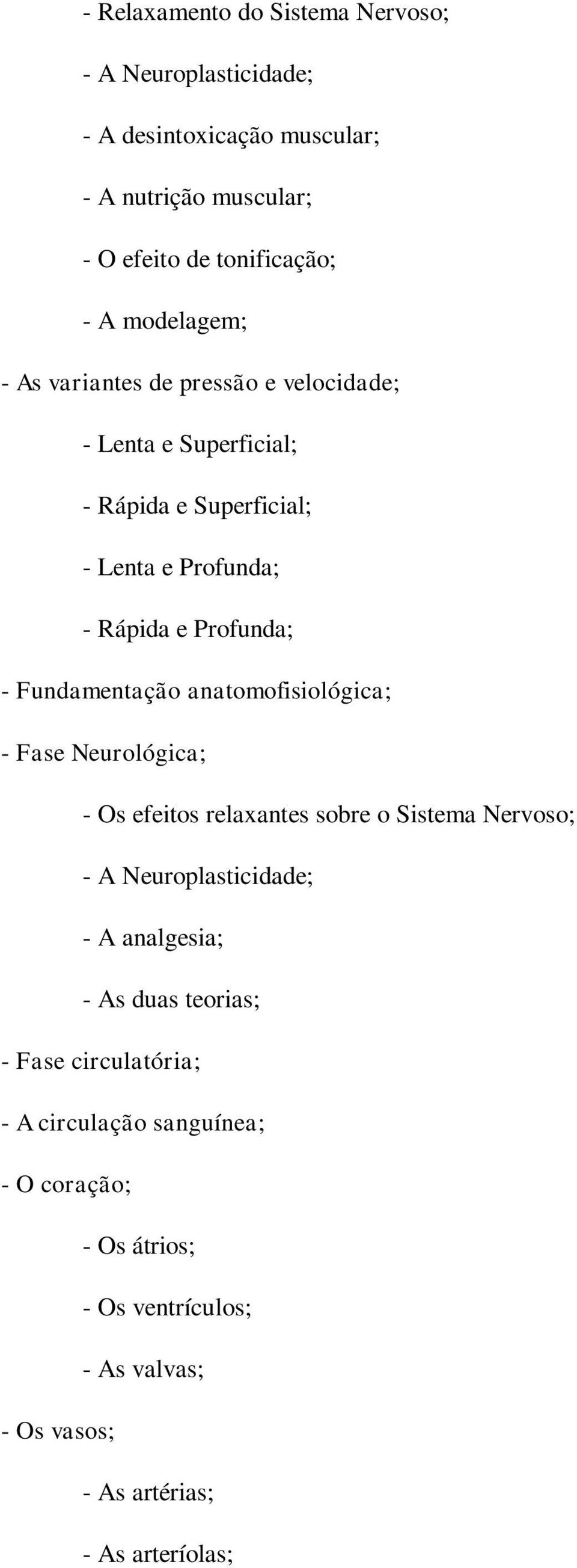 Fundamentação anatomofisiológica; - Fase Neurológica; - Os efeitos relaxantes sobre o Sistema Nervoso; - A Neuroplasticidade; - A analgesia; - As