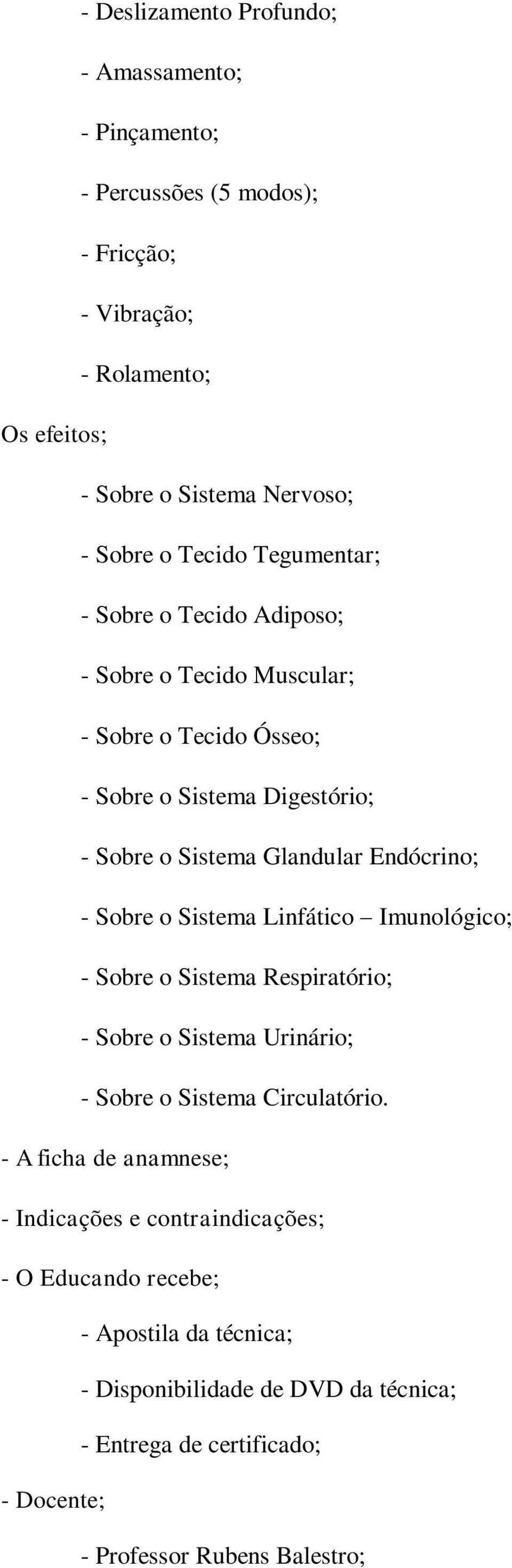 - Sobre o Sistema Linfático Imunológico; - Sobre o Sistema Respiratório; - Sobre o Sistema Urinário; - Sobre o Sistema Circulatório.