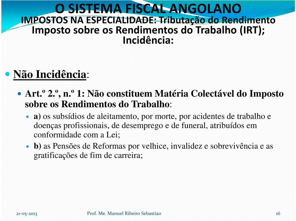 aleitamento, por morte, por acidentes de trabalho e doenças profissionais, de desemprego e de funeral,