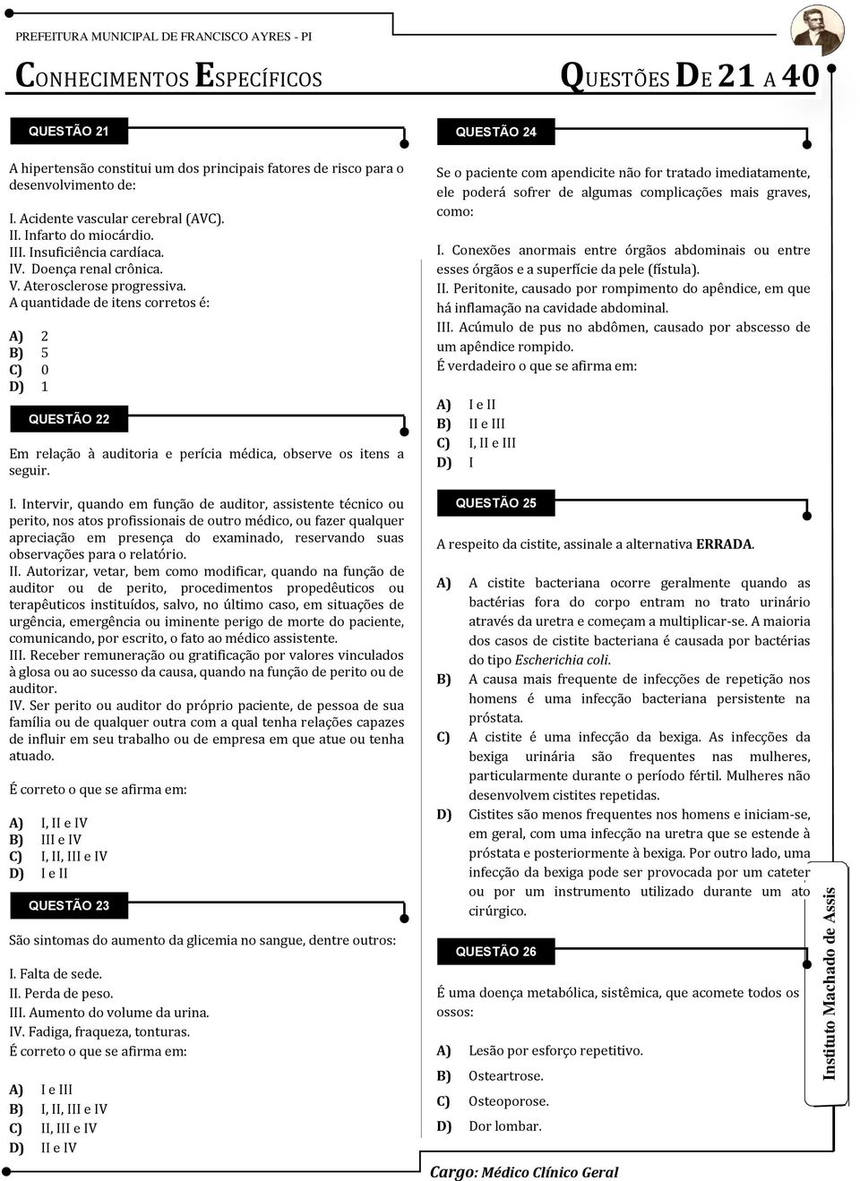 A quantidade de itens corretos é: A) 2 B) 5 C) 0 D) 1 QUESTÃO 22 Em relação à auditoria e perícia médica, observe os itens a seguir.