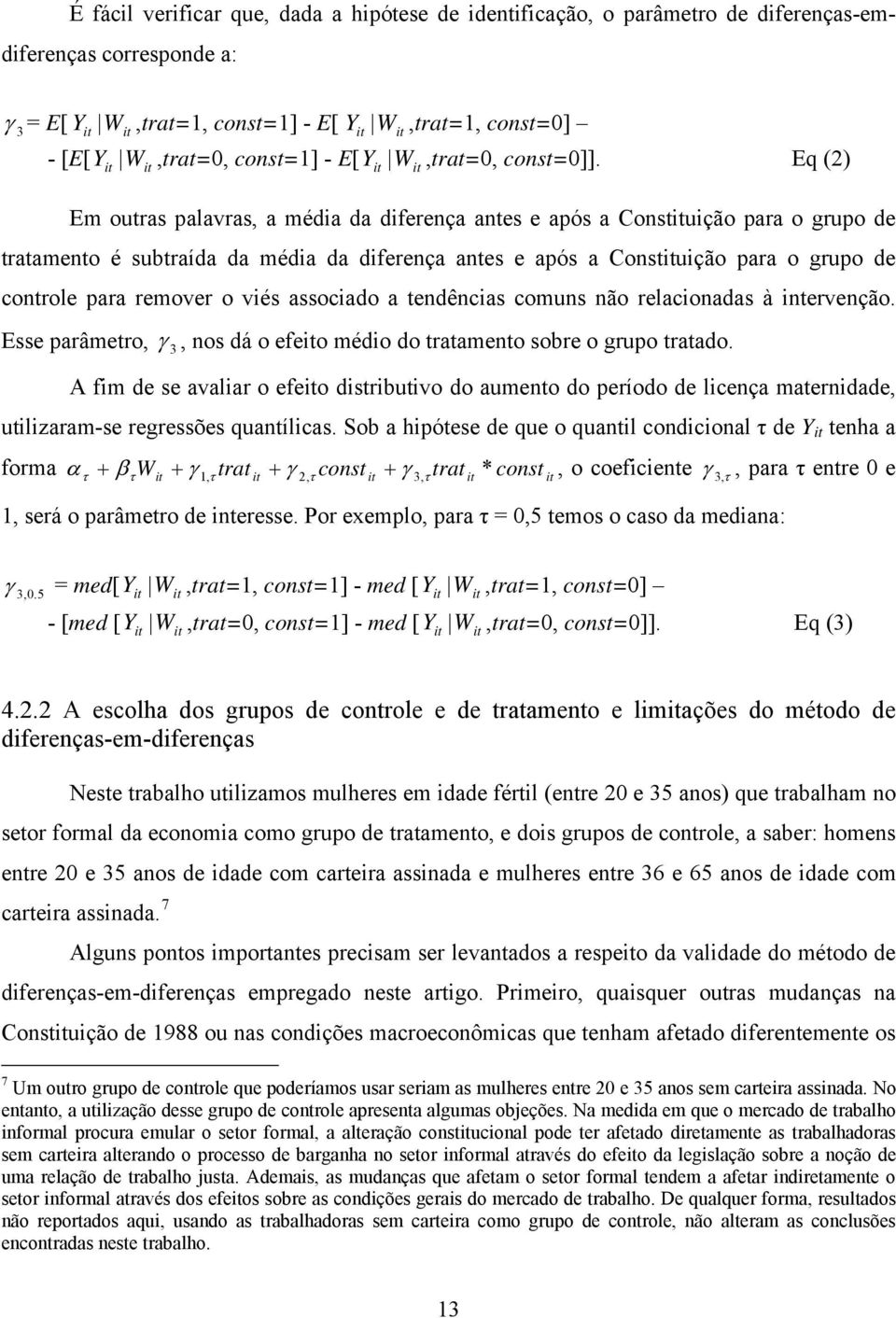 Eq (2) Em outras palavras, a média da diferença antes e após a Constuição para o grupo de tratamento é subtraída da média da diferença antes e após a Constuição para o grupo de controle para remover