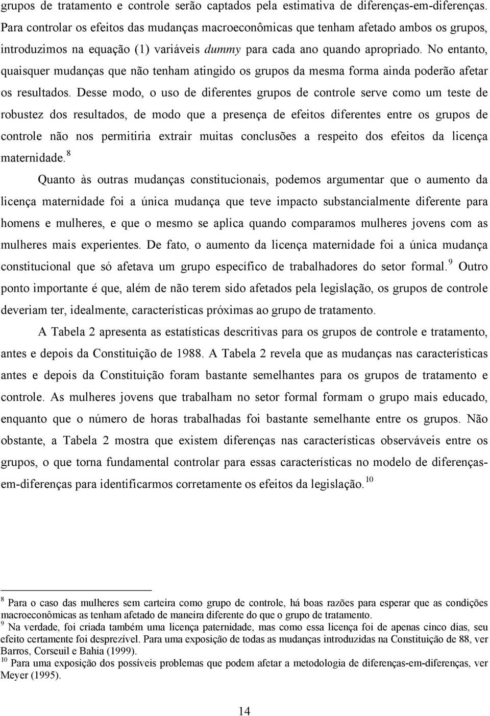 No entanto, quaisquer mudanças que não tenham atingido os grupos da mesma forma ainda poderão afetar os resultados.