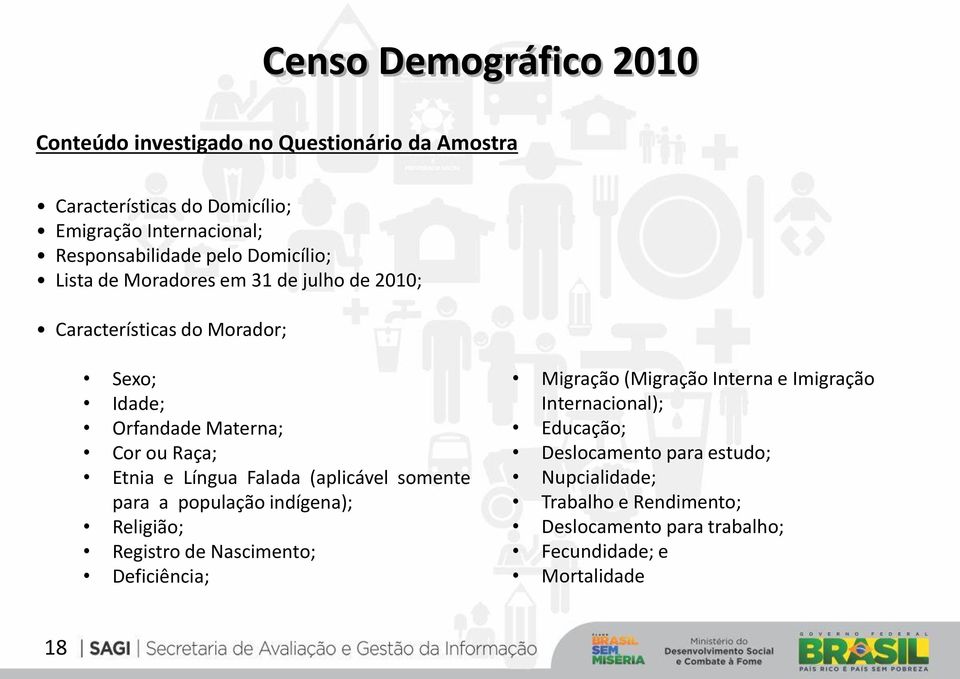 Língua Falada (aplicável somente para a população indígena); Religião; Registro de Nascimento; Deficiência; Migração (Migração Interna e