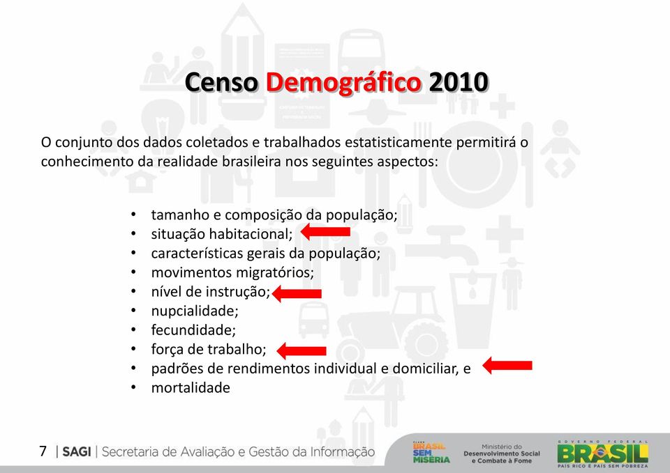 situação habitacional; características gerais da população; movimentos migratórios; nível de