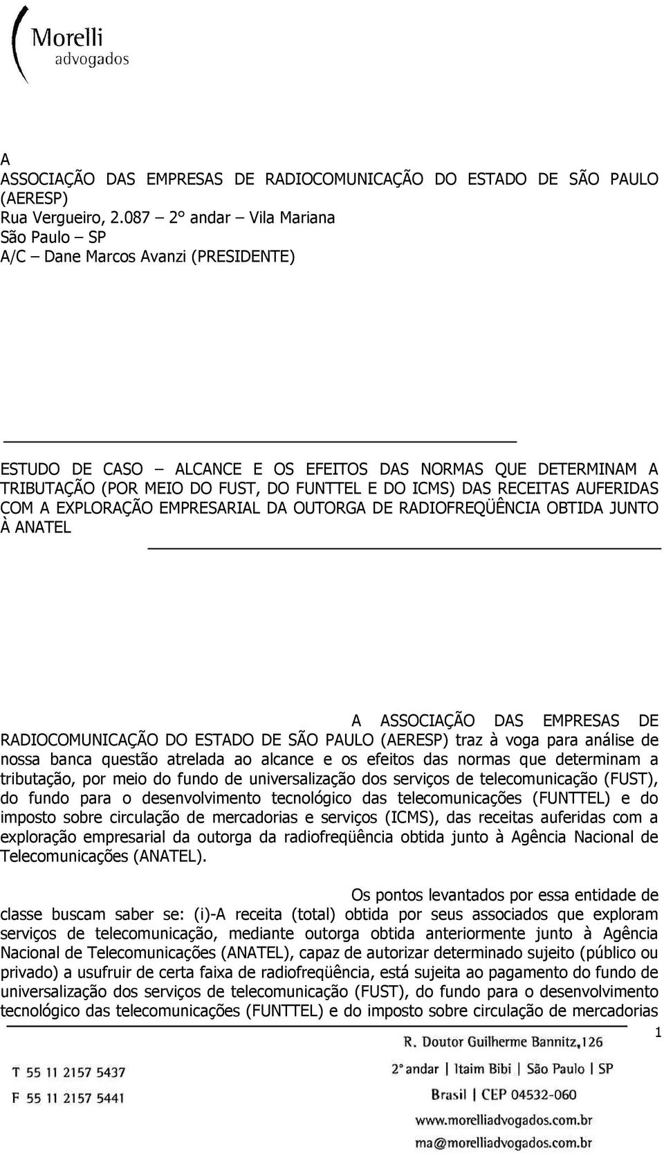 RECEITAS AUFERIDAS COM A EXPLORAÇÃO EMPRESARIAL DA OUTORGA DE RADIOFREQÜÊNCIA OBTIDA JUNTO À ANATEL A ASSOCIAÇÃO DAS EMPRESAS DE RADIOCOMUNICAÇÃO DO ESTADO DE SÃO PAULO (AERESP) traz à voga para