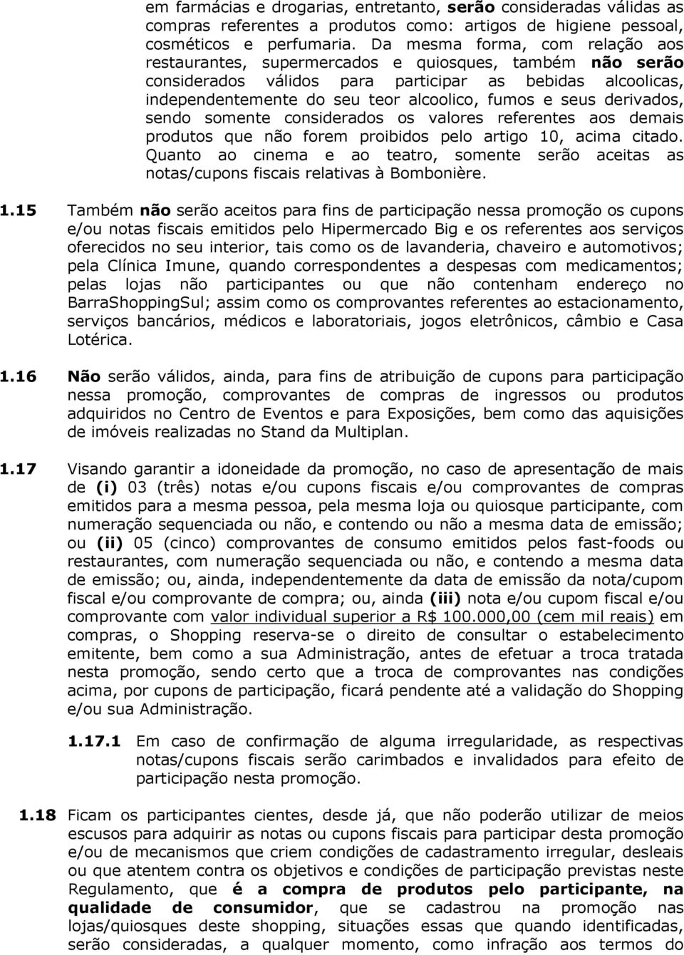 seus derivados, sendo somente considerados os valores referentes aos demais produtos que não forem proibidos pelo artigo 10, acima citado.