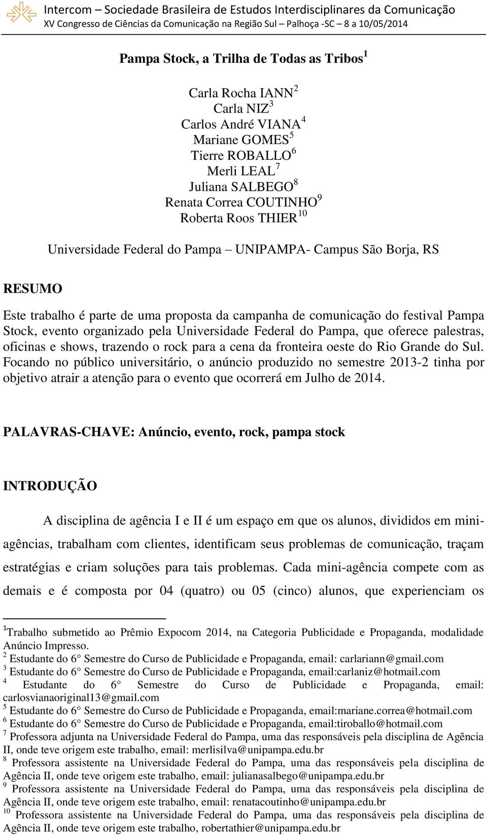 Universidade Federal do Pampa, que oferece palestras, oficinas e shows, trazendo o rock para a cena da fronteira oeste do Rio Grande do Sul.