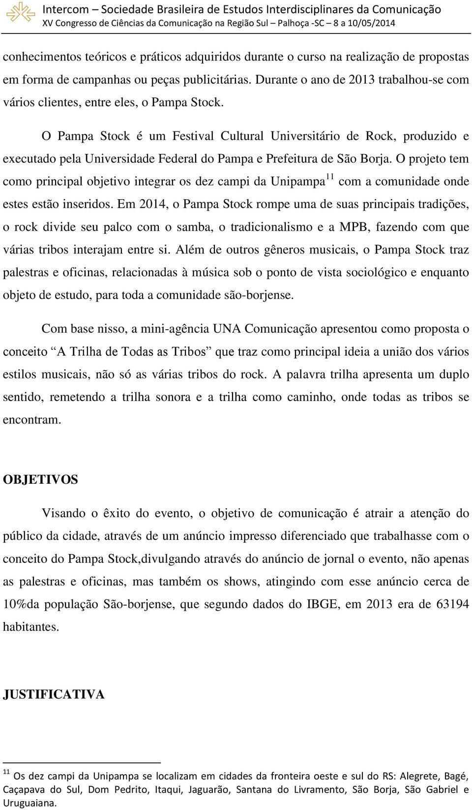 O Pampa Stock é um Festival Cultural Universitário de Rock, produzido e executado pela Universidade Federal do Pampa e Prefeitura de São Borja.