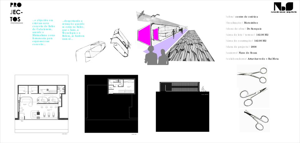 00 M2 área de construção 142.00 M2 data do projecto 2008 colaboradores Artur Azevedo + Rui Mota I.S Masculina I.S. /Vestiários Femininos Vestiários Masculinos Zona de Pessoal A: 31.