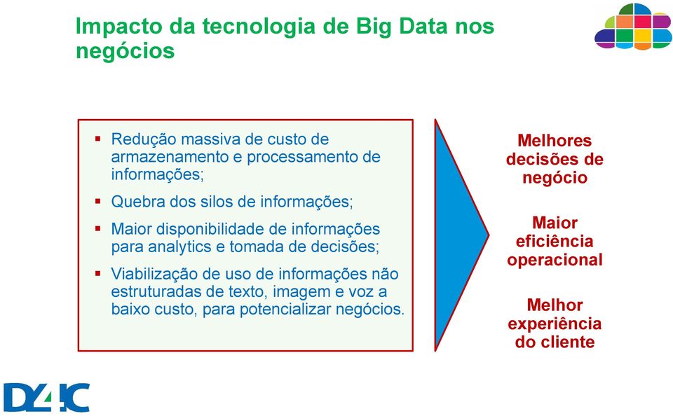 de decisões; Viabilização de uso de informações não estruturadas de texto, imagem e voz a baixo custo, para