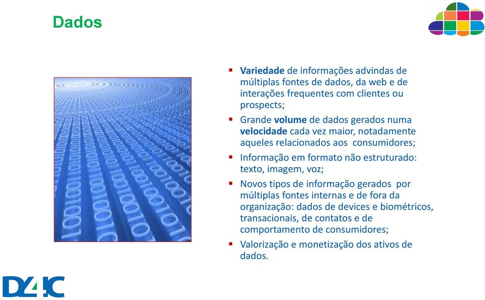 formato não estruturado: texto, imagem, voz; Novos tipos de informação gerados por múltiplas fontes internas e de fora da