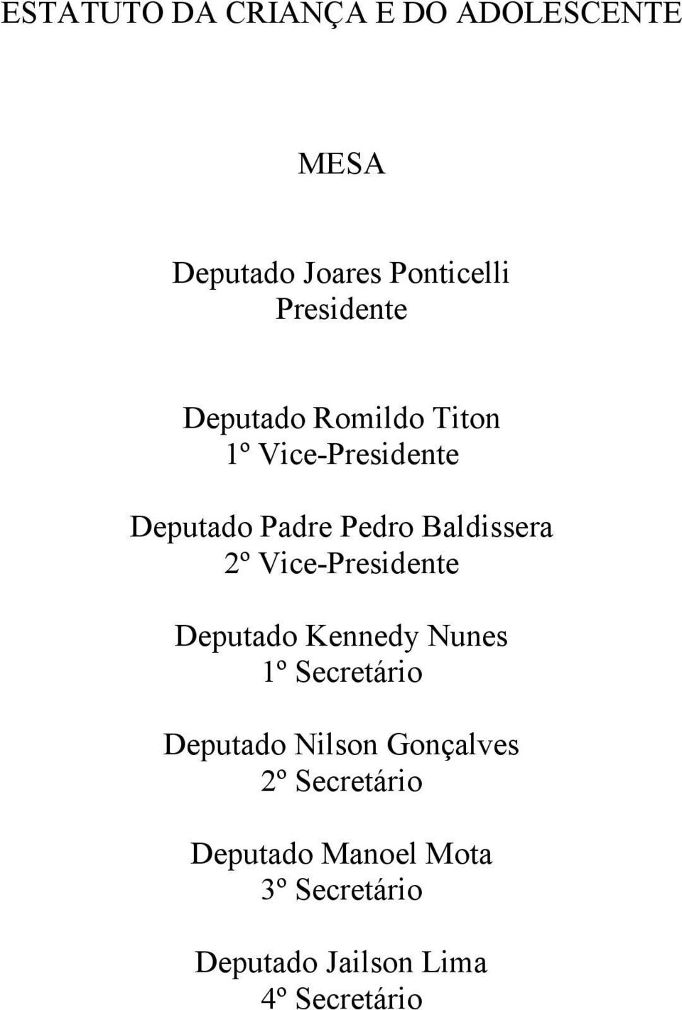 Vice-Presidente Deputado Kennedy Nunes 1º Secretário Deputado Nilson Gonçalves