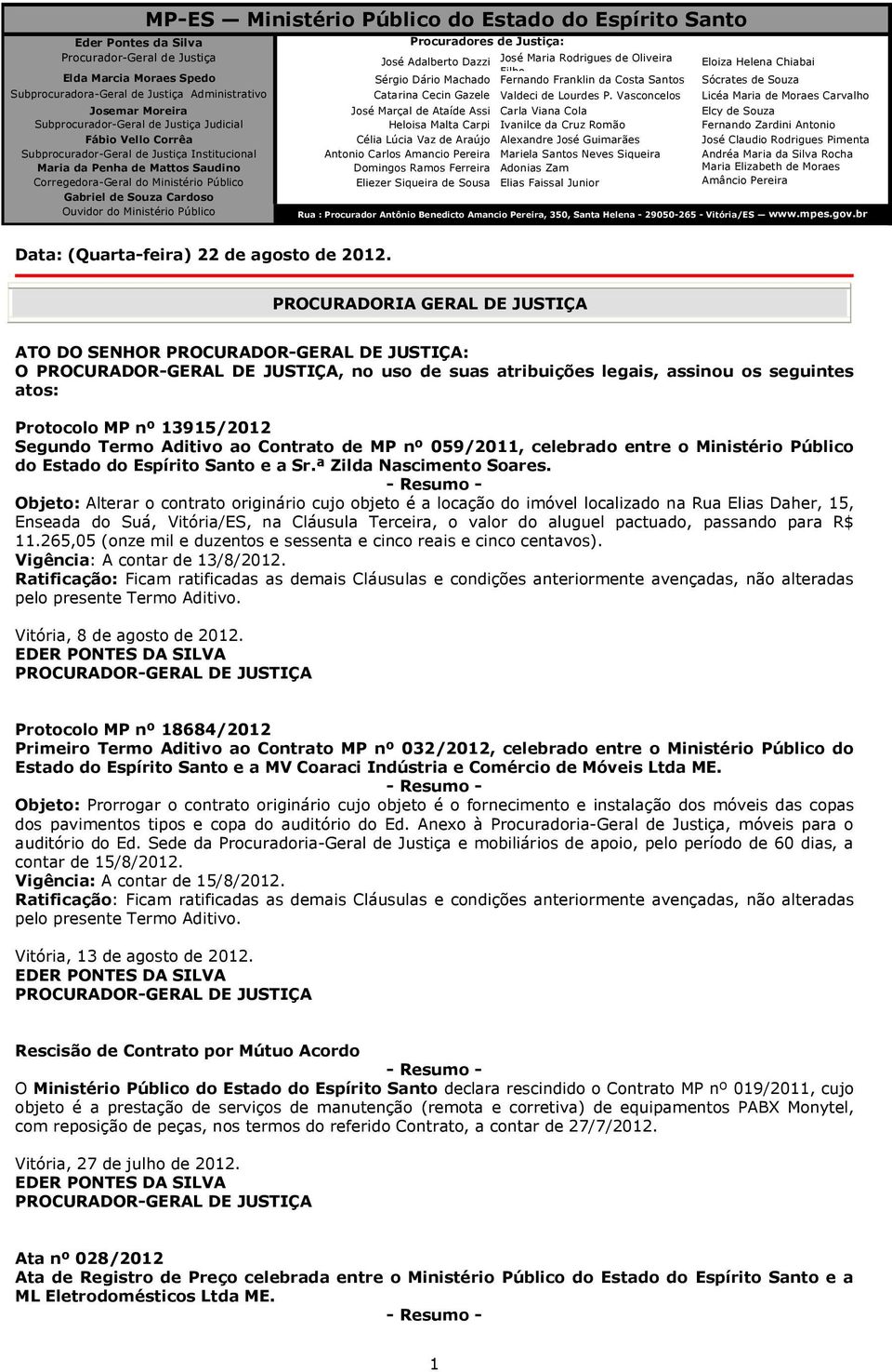 P. Vasconcelos Licéa Maria de Moraes Carvalho Josemar Moreira José Marçal de Ataíde Assi Carla Viana Cola Elcy de Souza Subprocurador-Geral de Justiça Judicial Heloisa Malta Carpi Ivanilce da Cruz