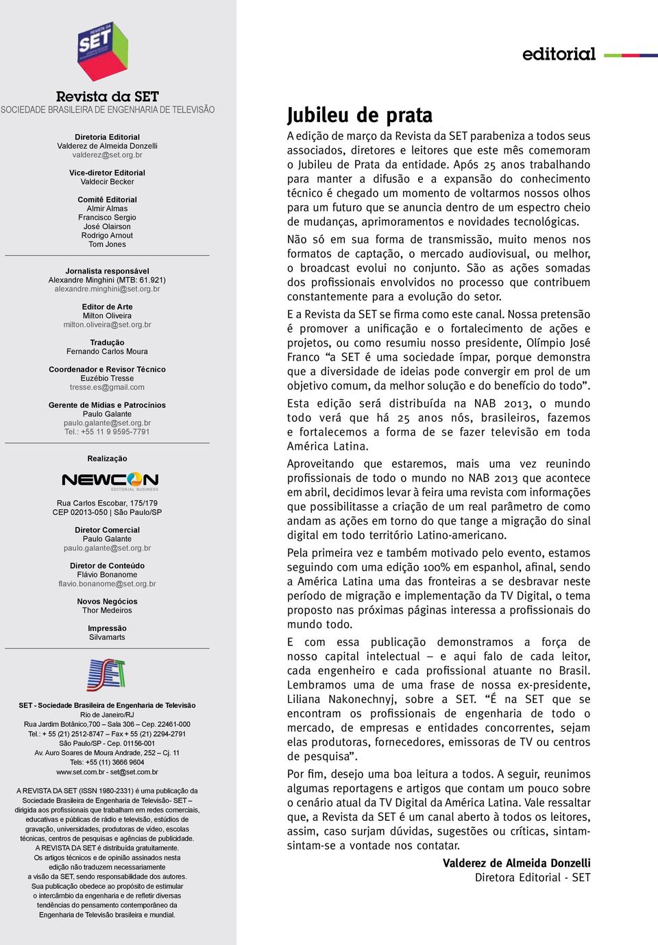 minghini@set.org.br Editor de Arte Milton Oliveira milton.oliveira@set.org.br Tradução Fernando Carlos Moura Coordenador e Revisor Técnico Euzébio Tresse tresse.es@gmail.