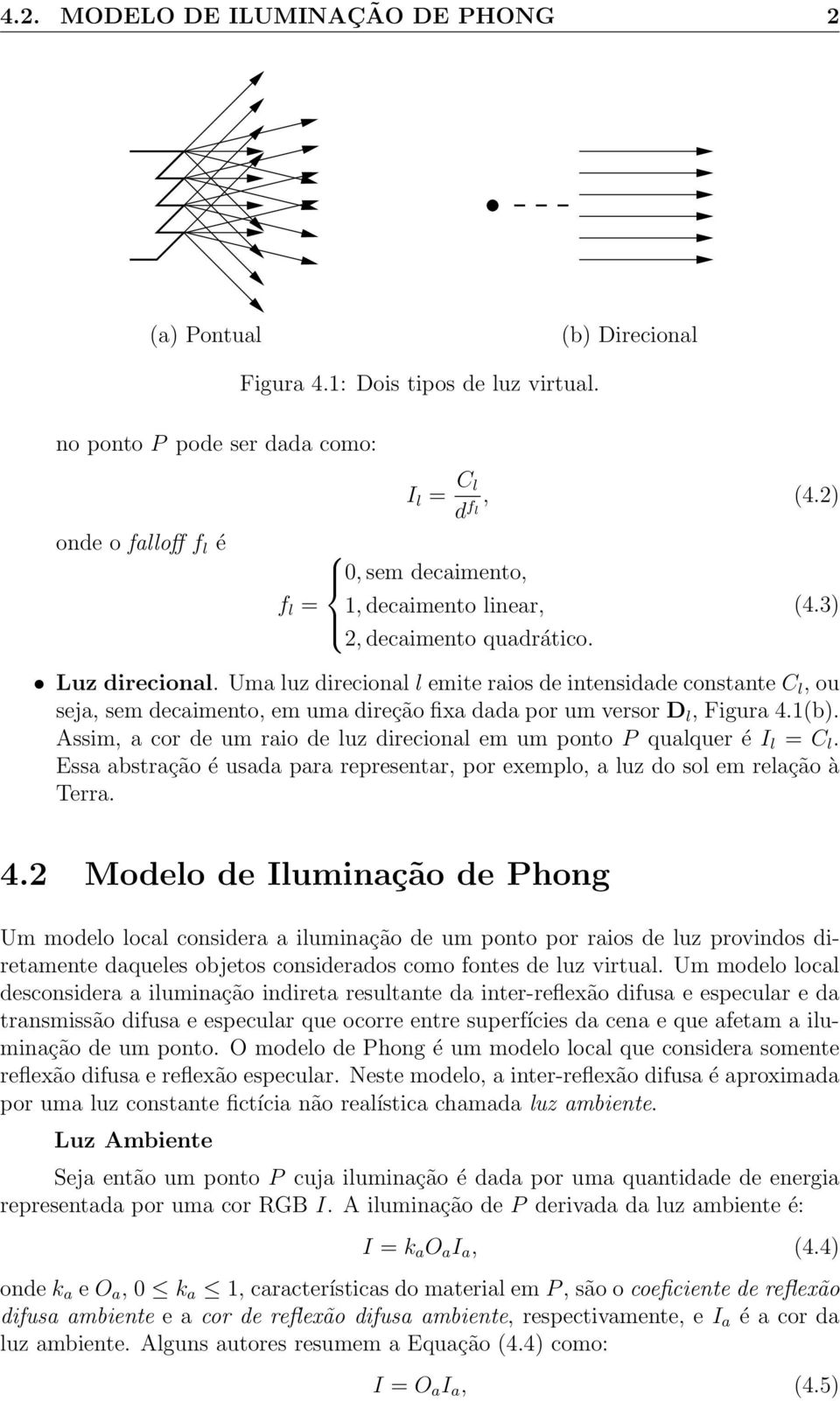 Uma luz direcional l emite raios de intensidade constante C l, ou seja, sem decaimento, em uma direção fixa dada por um versor D l, Figura 4.1(b).