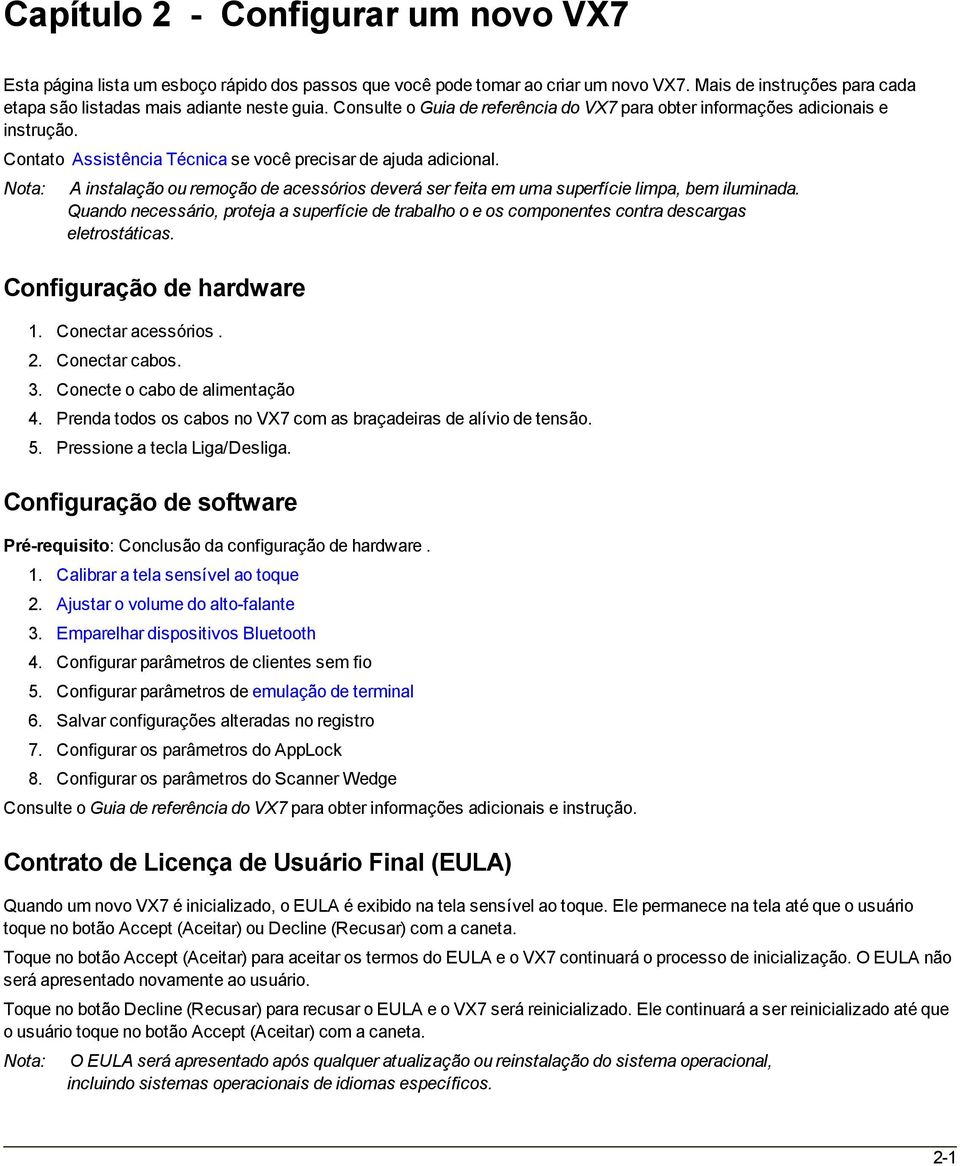 Nota: A instalação ou remoção de acessórios deverá ser feita em uma superfície limpa, bem iluminada.