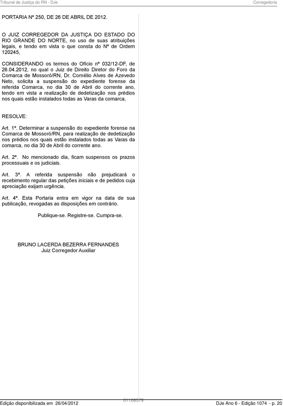 de 26.04.2012, no qual o Juiz de Direito Diretor do Foro da Comarca de Mossoró/RN, Dr.