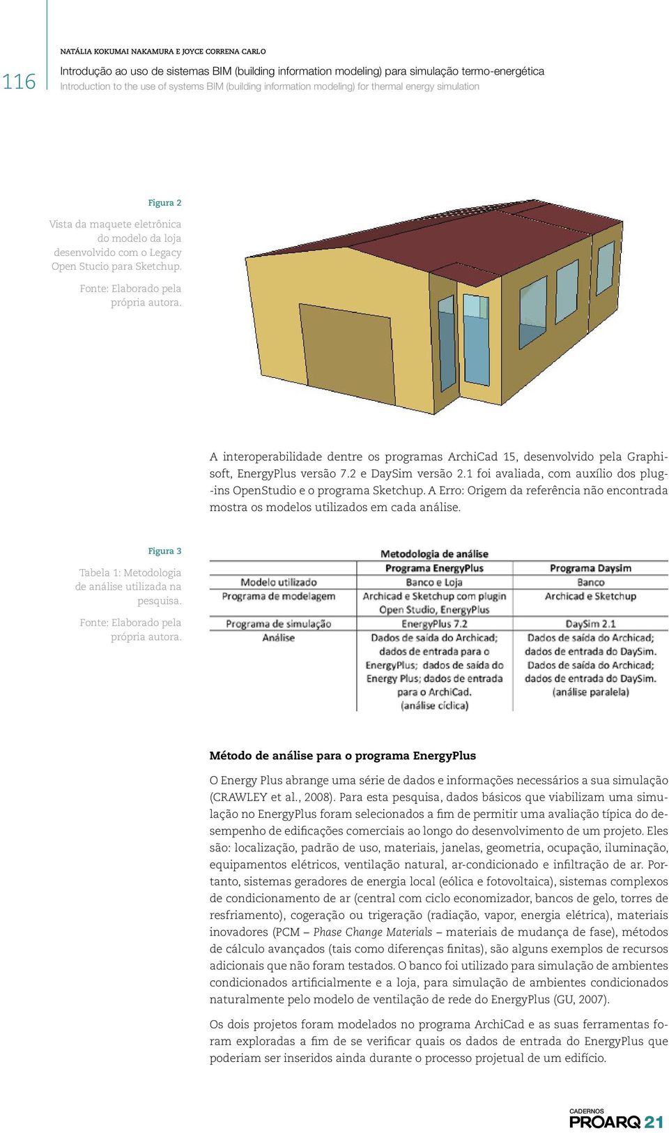 A Erro: Origem da referência não encontrada mostra os modelos utilizados em cada análise. Figura 3 Tabela 1: Metodologia de análise utilizada na pesquisa.