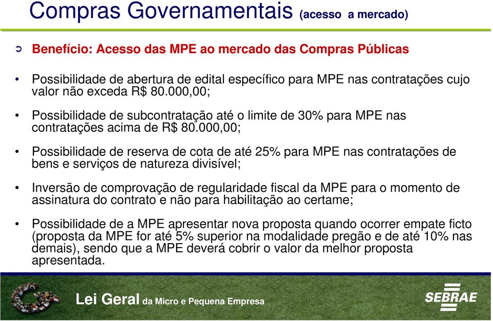 000,00; Possibilidade de reserva de cota de até 25% para MPE nas contratações de bens e serviços de natureza divisível; Inversão de comprovação de regularidade fiscal da MPE para o momento de