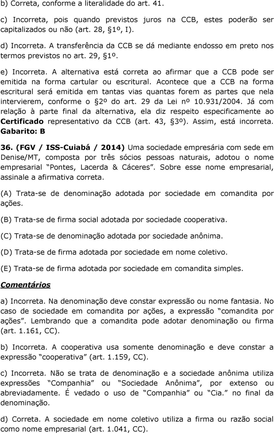 A alternativa está correta ao afirmar que a CCB pode ser emitida na forma cartular ou escritural.