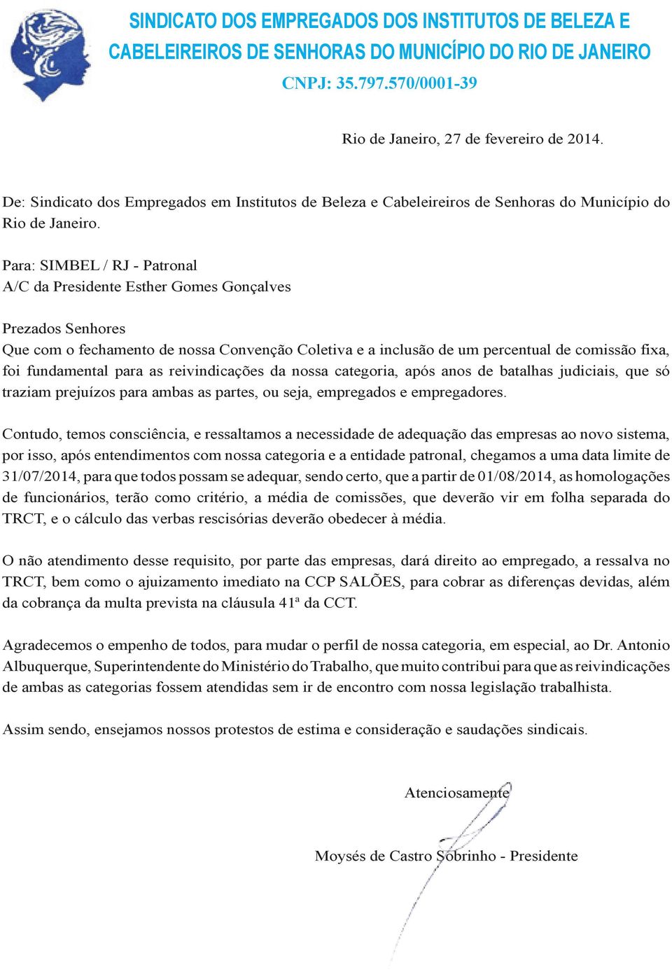 Para: SIMBEL / RJ - Patronal A/C da Presidente Esther Gomes Gonçalves Prezados Senhores Que com o fechamento de nossa Convenção Coletiva e a inclusão de um percentual de comissão fixa, foi