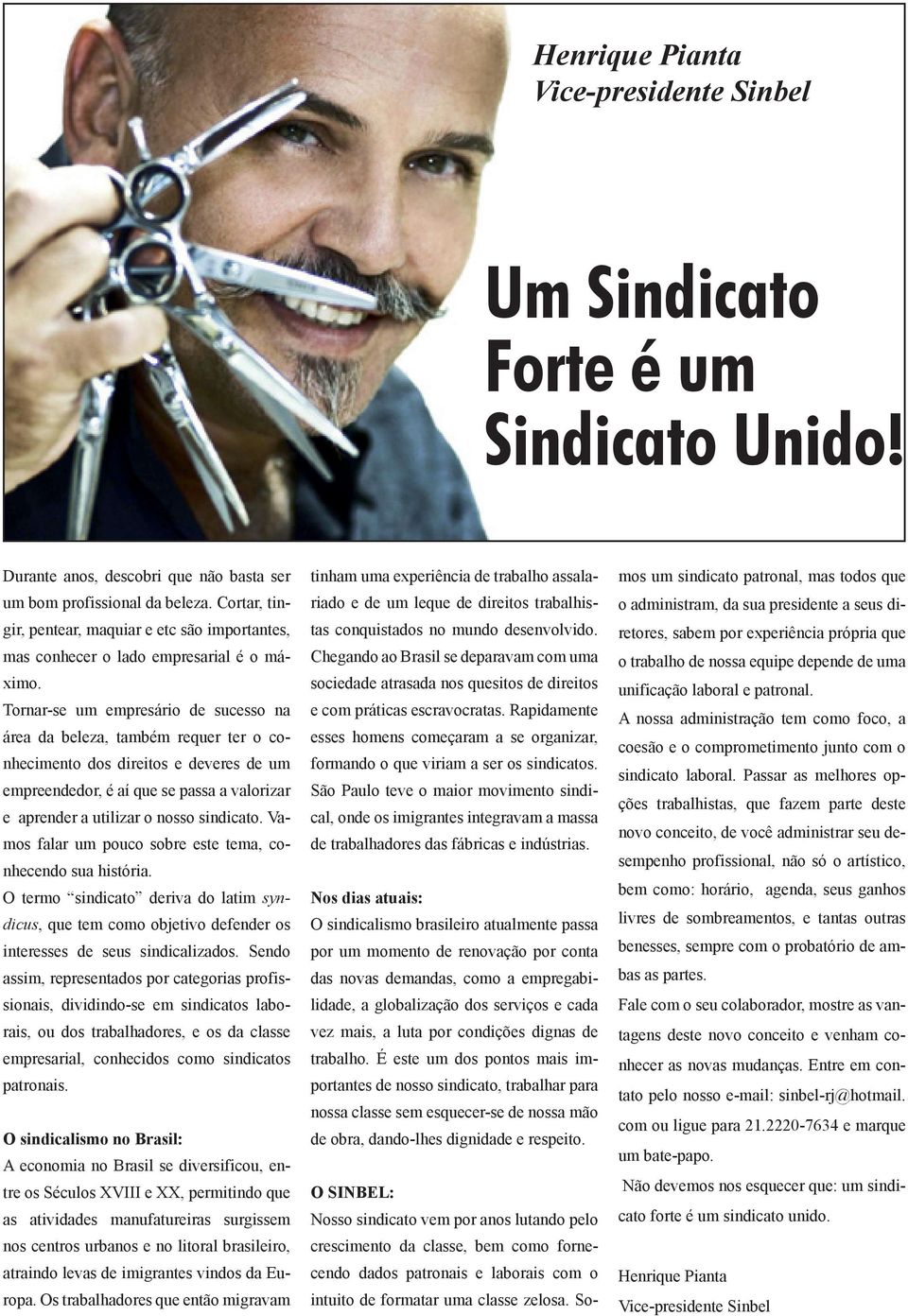 Tornar-se um empresário de sucesso na área da beleza, também requer ter o conhecimento dos direitos e deveres de um empreendedor, é aí que se passa a valorizar e aprender a utilizar o nosso sindicato.