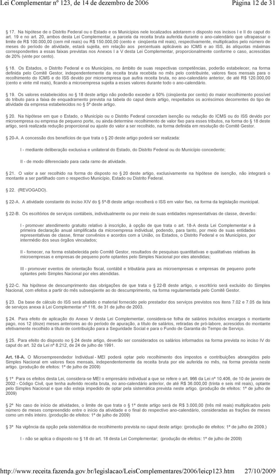 000,00 (cento e cinqüenta mil reais), respectivamente, multiplicados pelo número de meses do período de atividade, estará sujeita, em relação aos percentuais aplicáveis ao ICMS e ao ISS, às alíquotas