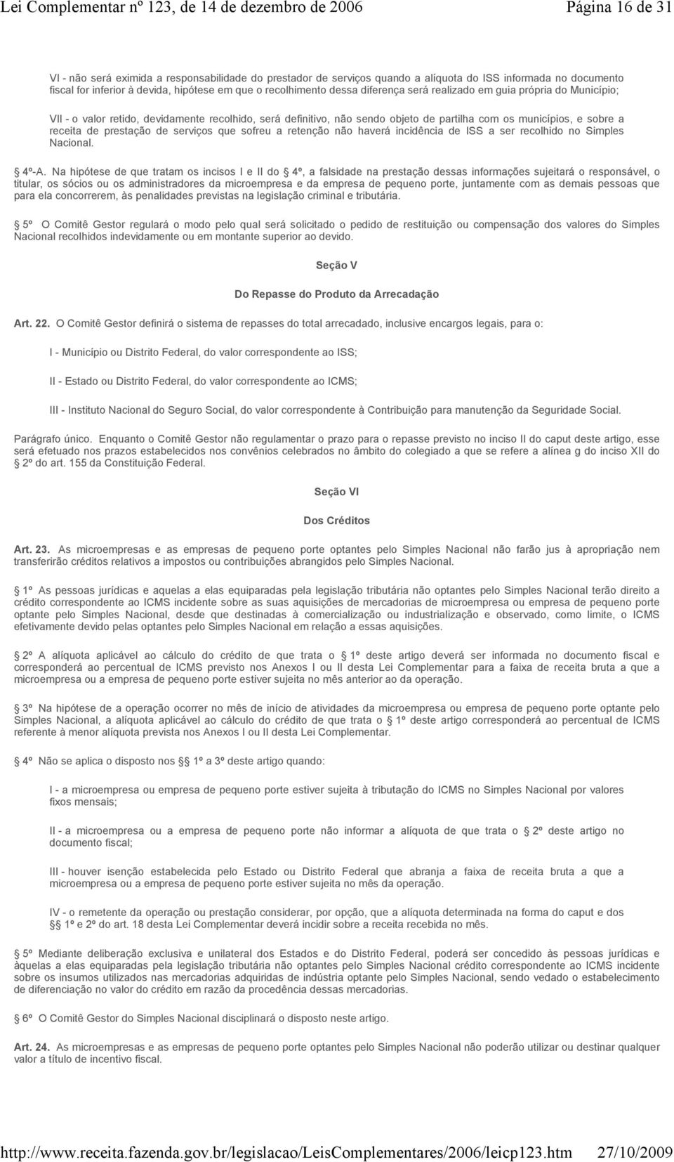 serviços que sofreu a retenção não haverá incidência de ISS a ser recolhido no Simples Nacional. 4º-A.