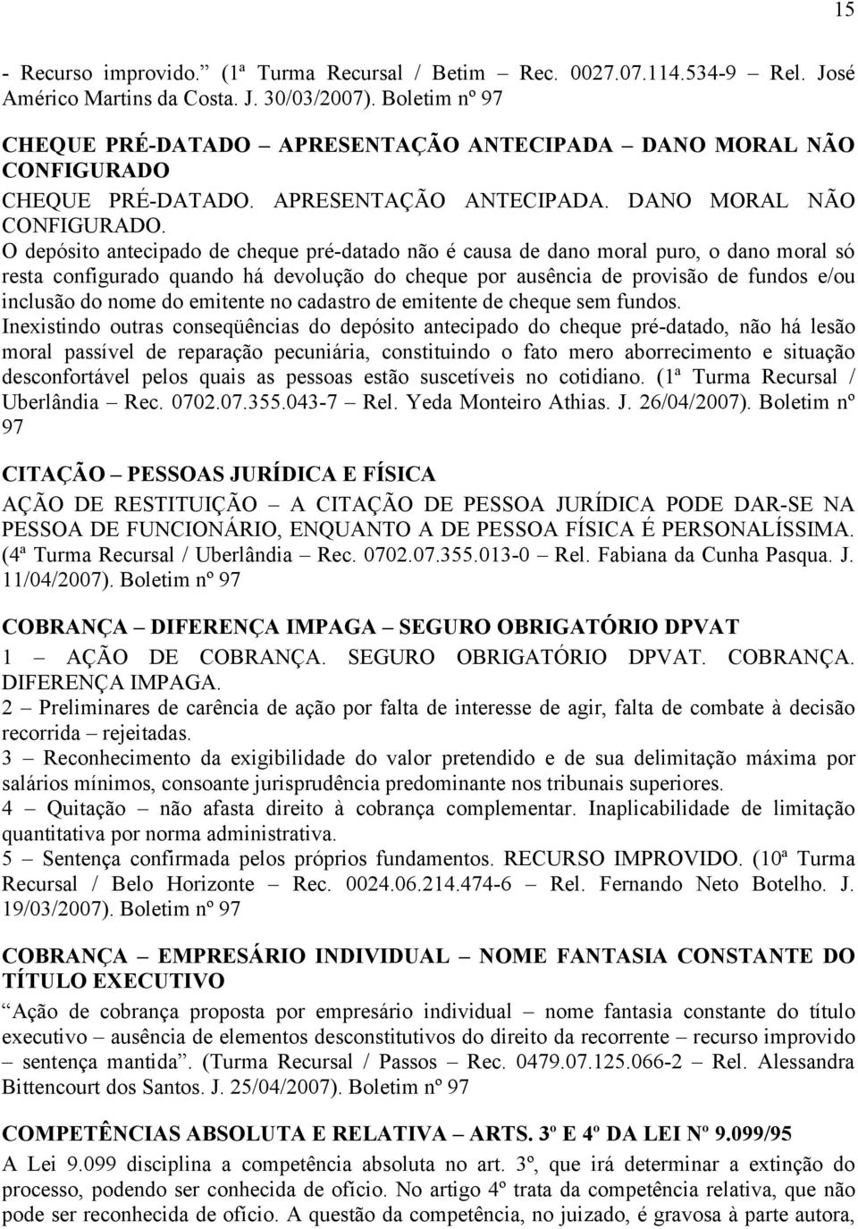 CHEQUE PRÉ-DATADO. APRESENTAÇÃO ANTECIPADA. DANO MORAL NÃO CONFIGURADO.