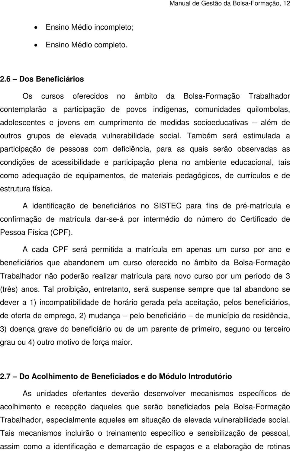 medidas socioeducativas além de outros grupos de elevada vulnerabilidade social.