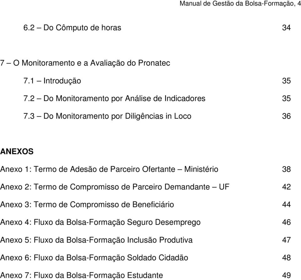 3 Do Monitoramento por Diligências in Loco 36 ANEXOS Anexo 1: Termo de Adesão de Parceiro Ofertante Ministério 38 Anexo 2: Termo de Compromisso de