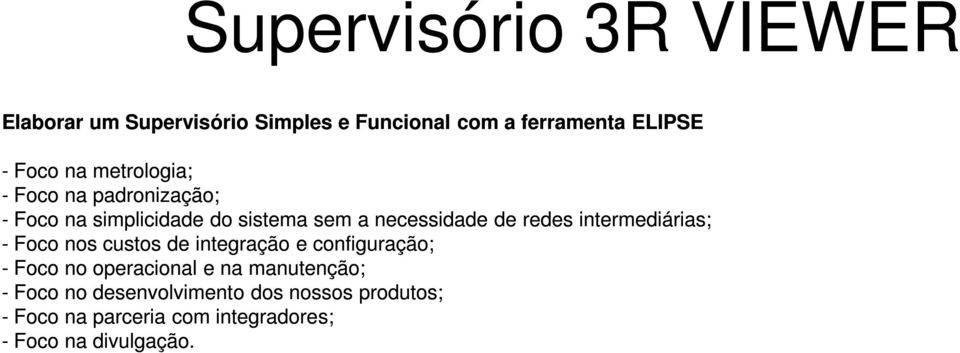 intermediárias; - Foco nos custos de integração e configuração; - Foco no operacional e na