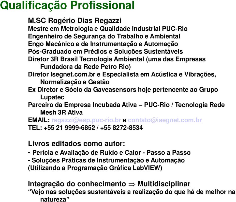 Soluções Sustentáveis Diretor 3R Brasil Tecnologia Ambiental (uma das Empresas Fundadora da Rede Petro Rio) Diretor Isegnet.com.