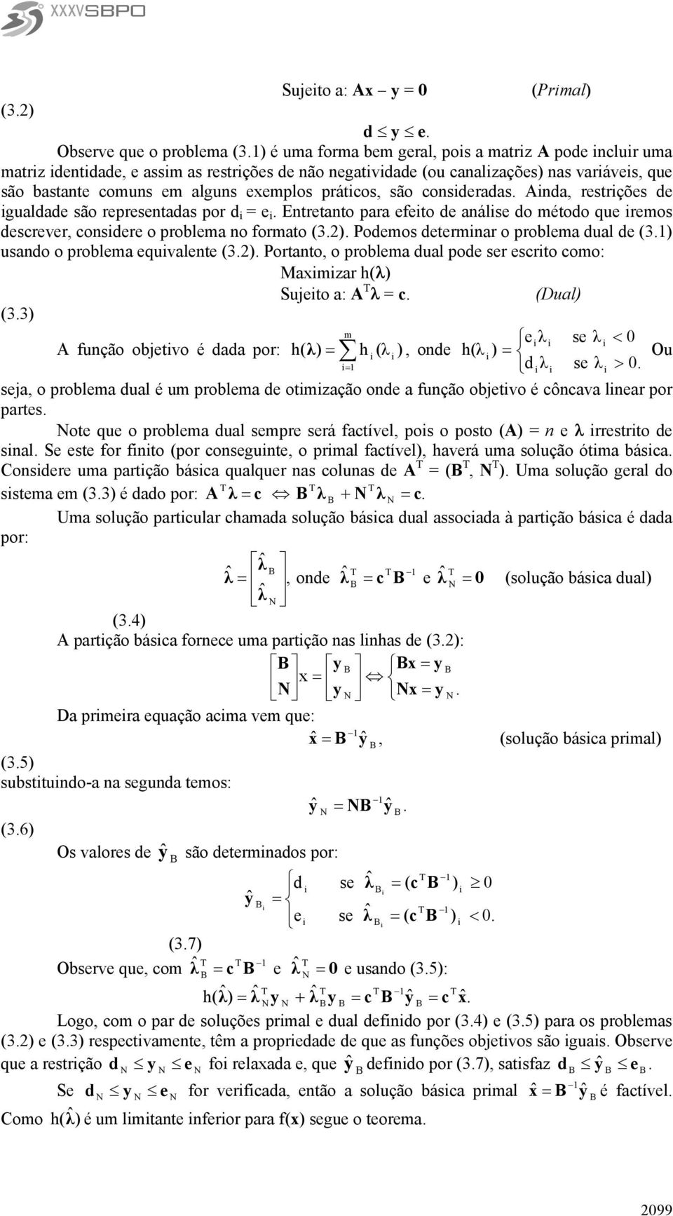 Ada, restrções de gualdade são reresetadas or d e. Etretato ara efeto de aálse do método ue remos descrever, cosdere o roblema o formato (3.). Podemos determar o roblema dual de (3.